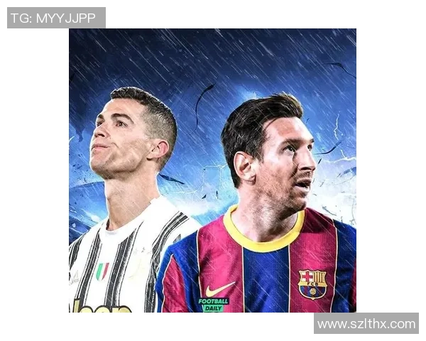 世界足球巨星的传奇故事与成就解析:从梅西到C罗的辉煌历程